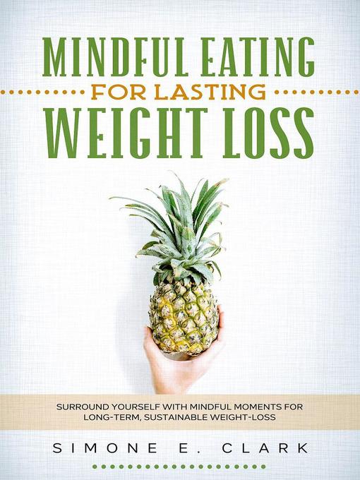 Title details for Mindful Eating For Lasting Weight-Loss by Simone E. Clark - Available